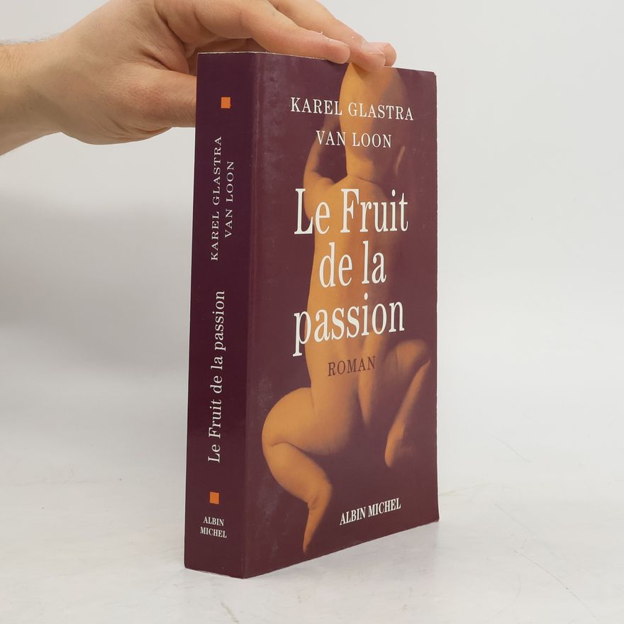 Karel Glastra van Loon Le fruit de la passion