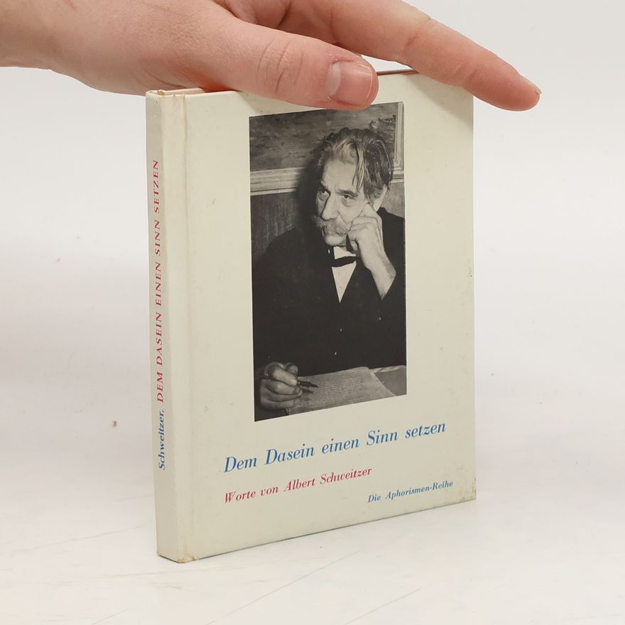 Albert Schweitzer Dem Dasein einenSinn setzen