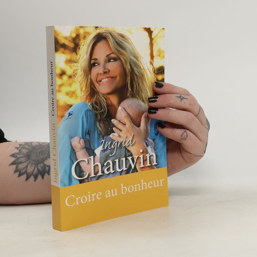 Ingrid Chauvin Croire au bonheur