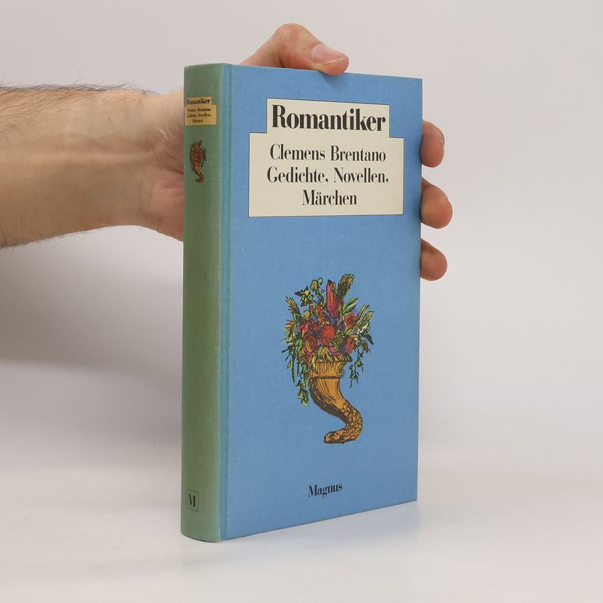 Clemens Brentano Romantiker: Gedichte, Novellen, Märchen