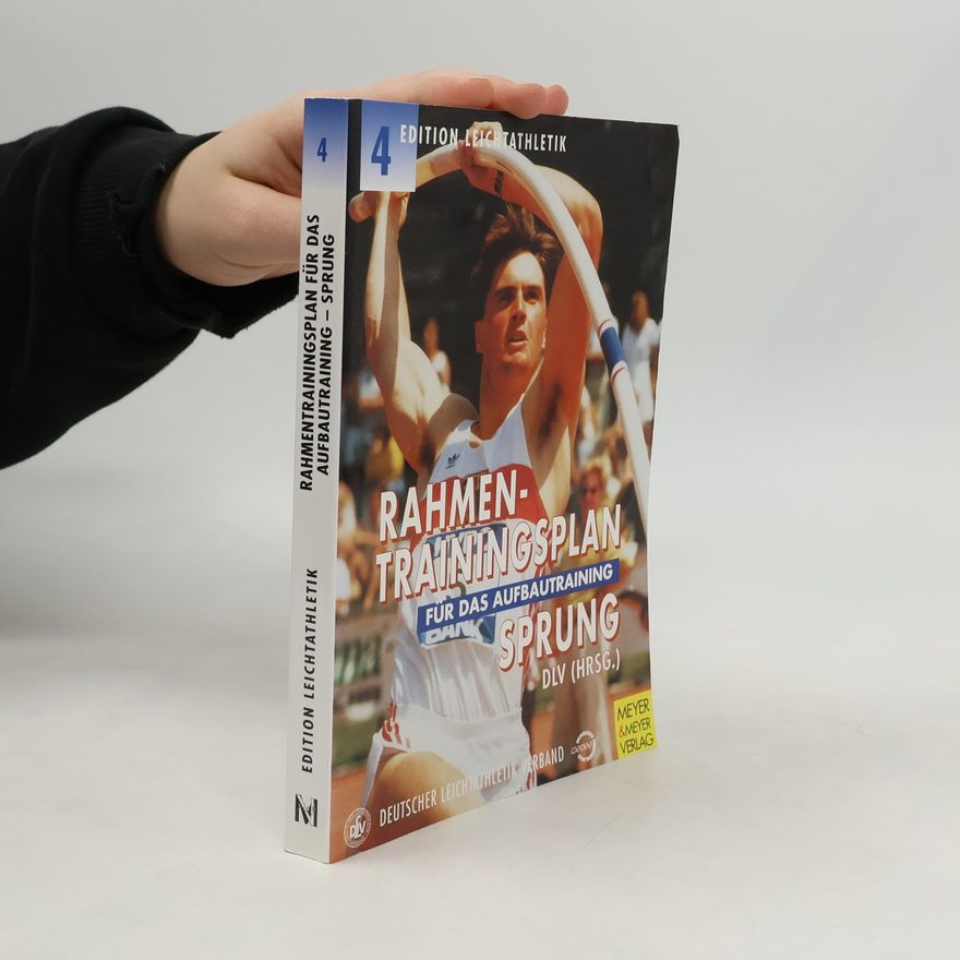 Deutscher Leichtathletik-Verband Edition Leichtathletik - 4: Rahmentrainingsplan für das Aufbautraining. Sprung