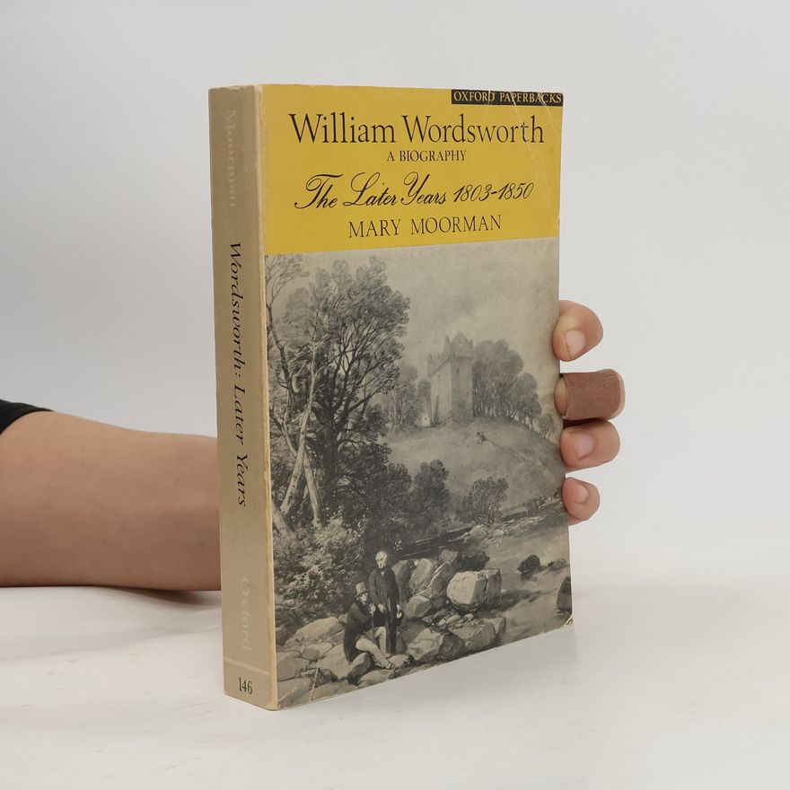 Mary Moorman William Wordsworth. A Biography
