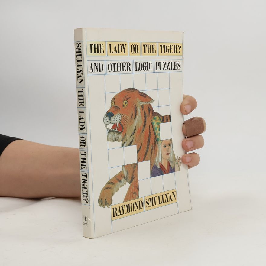 Raymond Smullyan The Lady or the Tiger? And Other Logic Puzzles