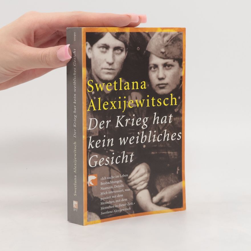 Světlana Alexandrovna Alexijevič Der Krieg hat kein weibliches Gesicht