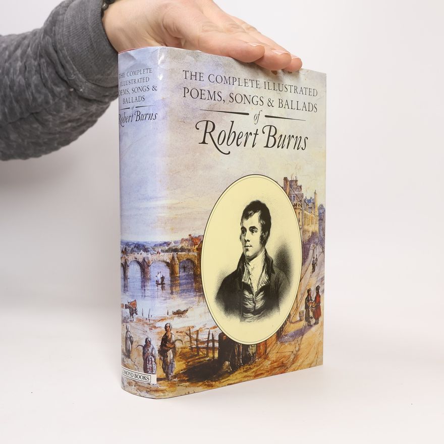 Robert Burns The complete illustrated poems, songs & ballads of Robert Burns
