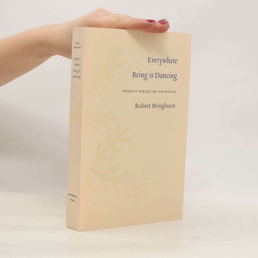 Robert Bringhurst Everywhere Being Is Dancing