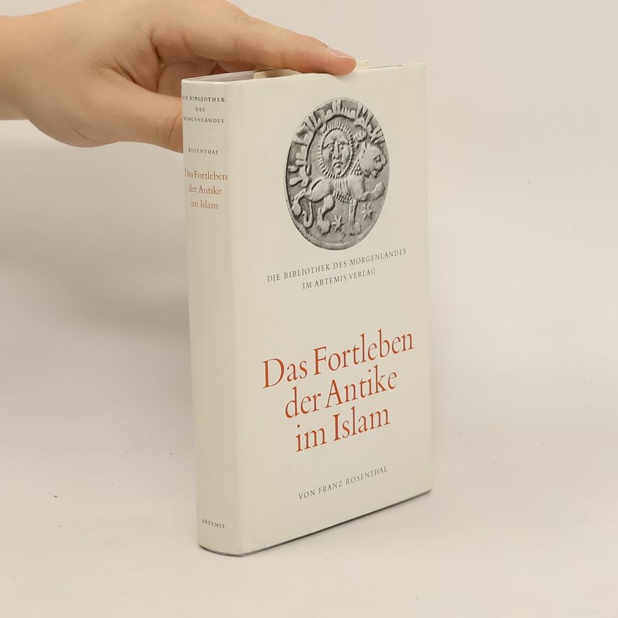 Franz Rosenthal Das Fortleben der Antike im Islam