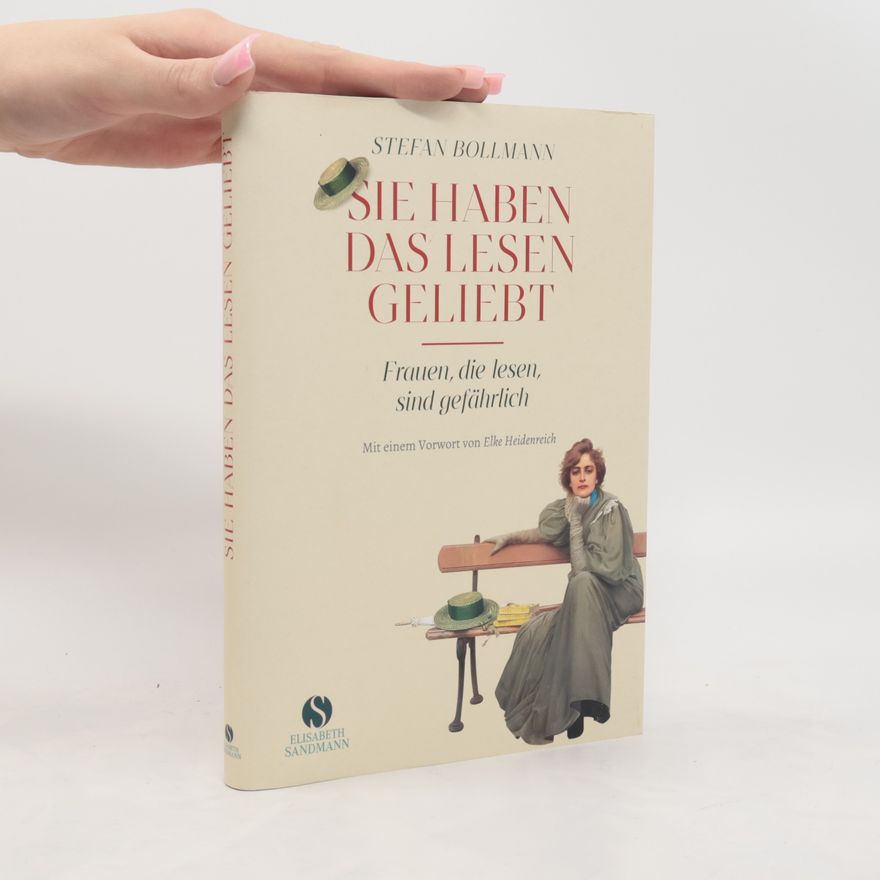 Stefan Bollmann Sie haben das Lesen geliebt. Frauen, die lesen, sind gefährlich | Jubiläumsausgabe 20 Jahre Elisabeth Sandmann Verlag