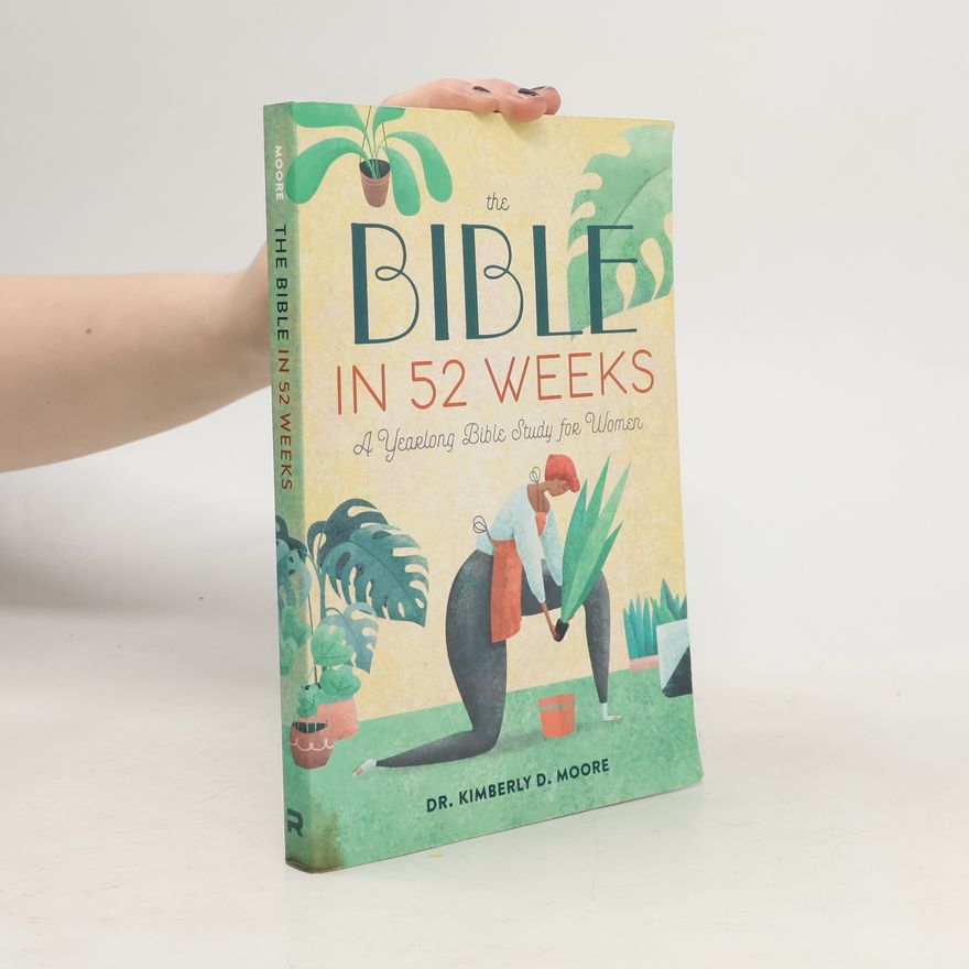 Timothy Holbrook The Bible in 52 Weeks: A Yearlong Bible Study for Women