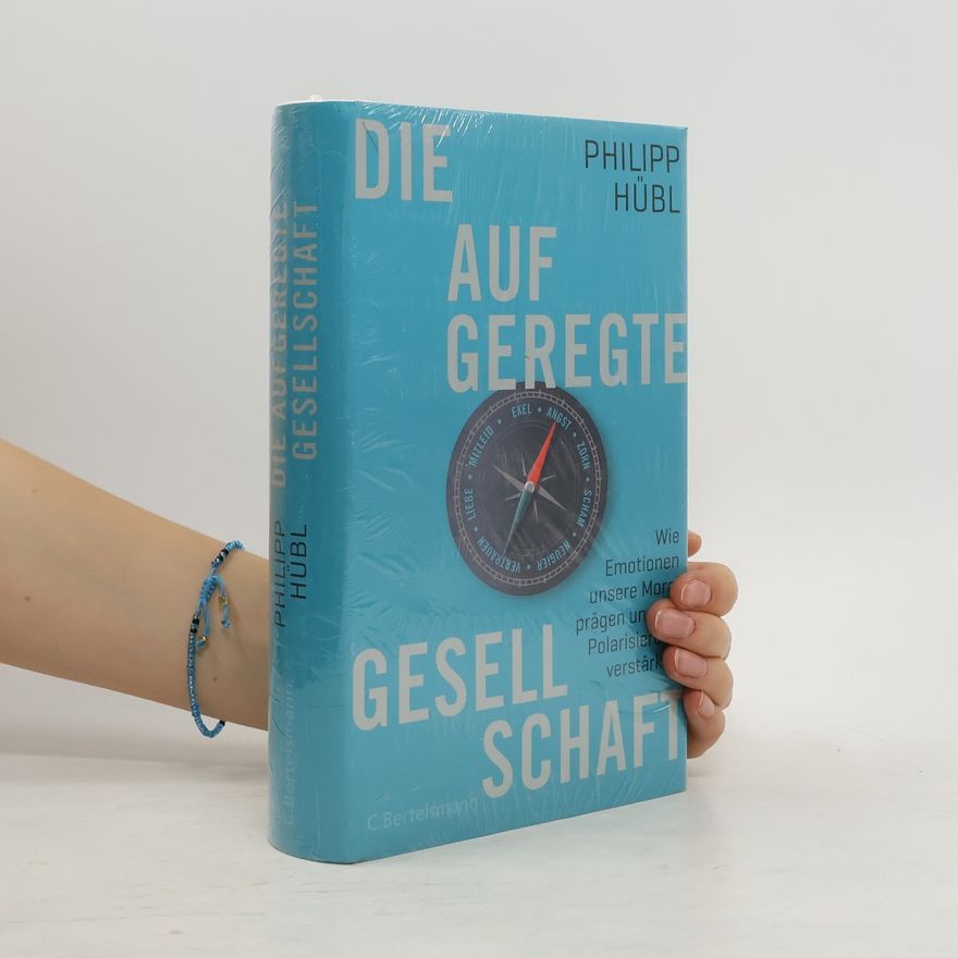Philipp Hübl Die aufgeregte Gesellschaft