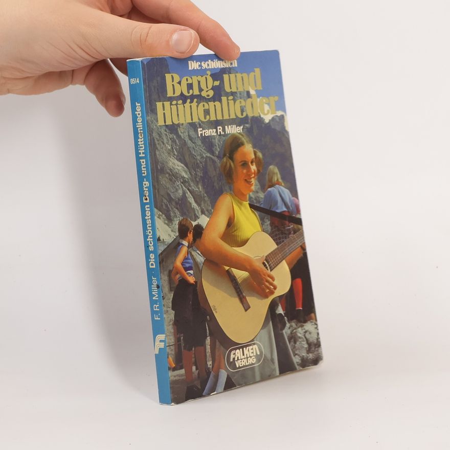 Franz R. Miller Die schönsten Berg- und Hüttenlieder