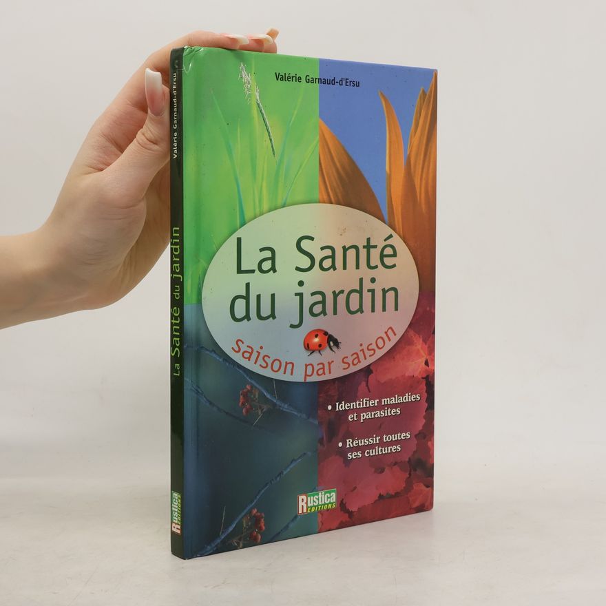 Valérie Garnaud-d'Ersu La santé du jardin saison par saison