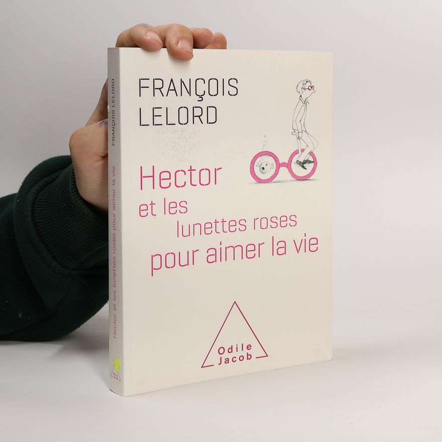 François Lelord Hector et les lunettes roses pour aimer la vie
