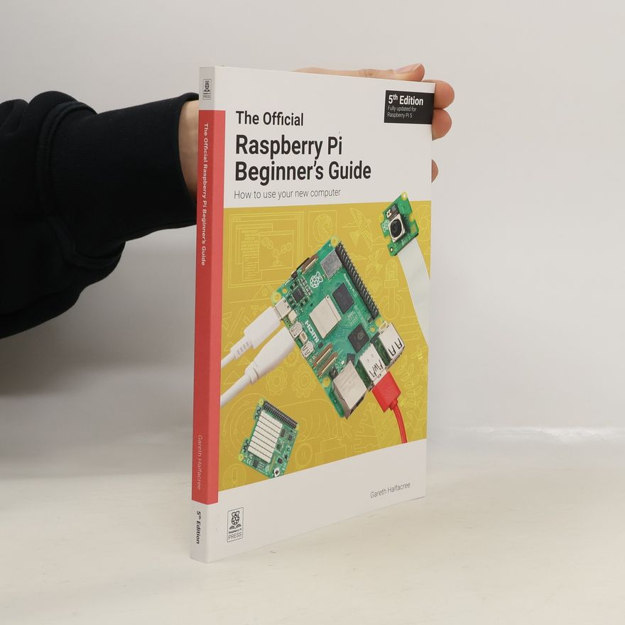 Gareth Halfacree The Official Raspberry Pi Beginner's Guide