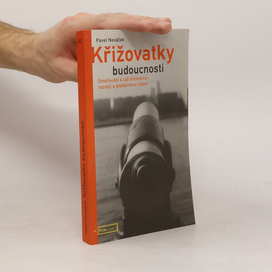 Pavel Nováček Křižovatky budoucnosti : směřování k udržitelnému rozvoji a globálnímu řízení
