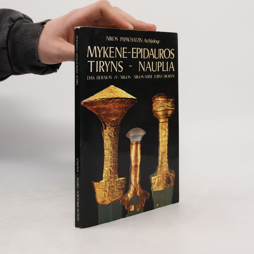 Nikos Papachatzis Mykene - Epidauros - Tiryns - Nauplia
