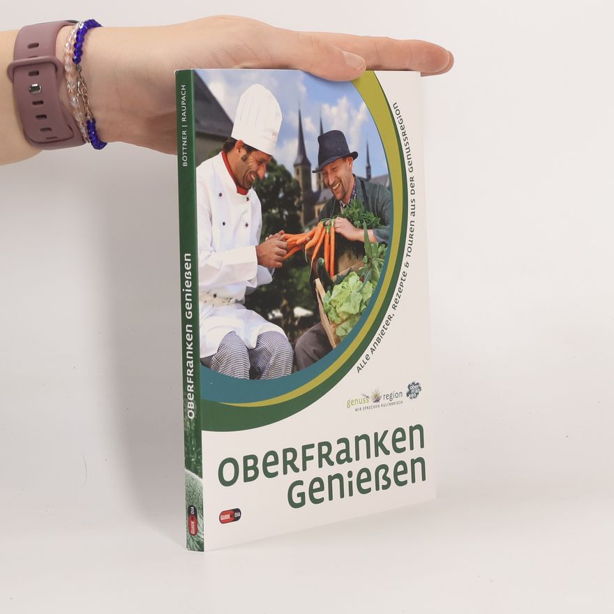 Bastian Böttner Oberfranken genießen. Alle Anbieter, Rezepte und Touren aus der Genussregion