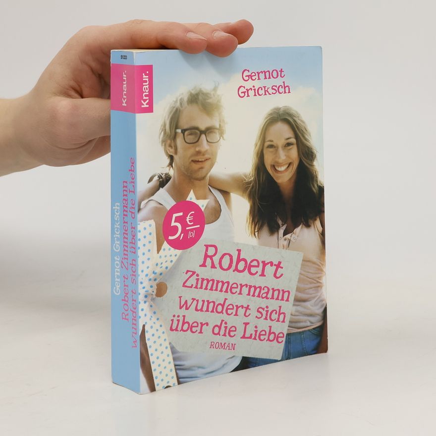 Gernot Gricksch Robert Zimmermann wundert sich über die Liebe