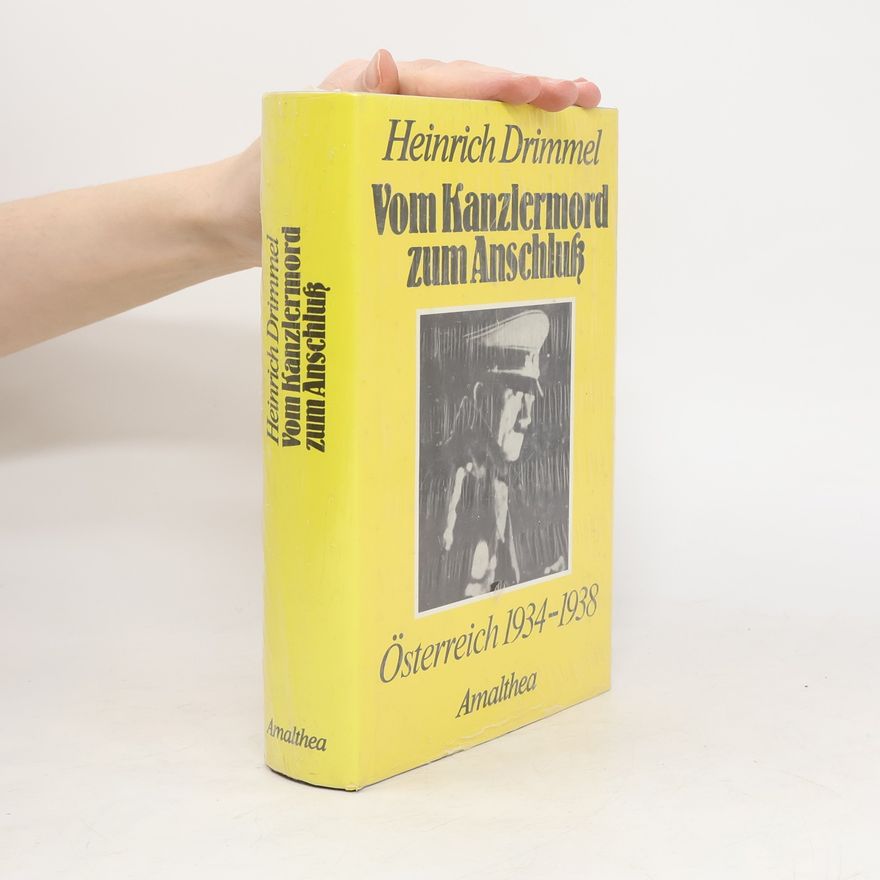 Heinrich Drimmel Von Kanzlermord zum Anschluß