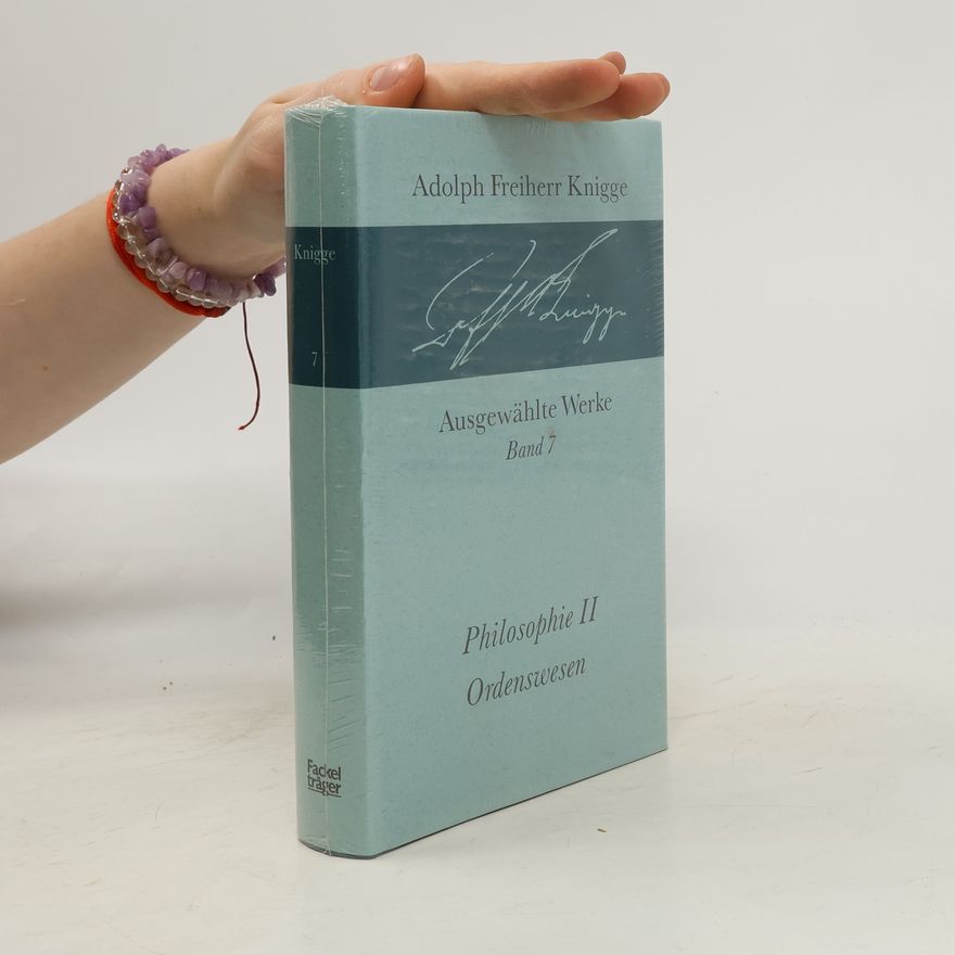 Adolf Freiherr von Knigge Ausgewählte Werke Band 7. Philosophie II Ordenswesen