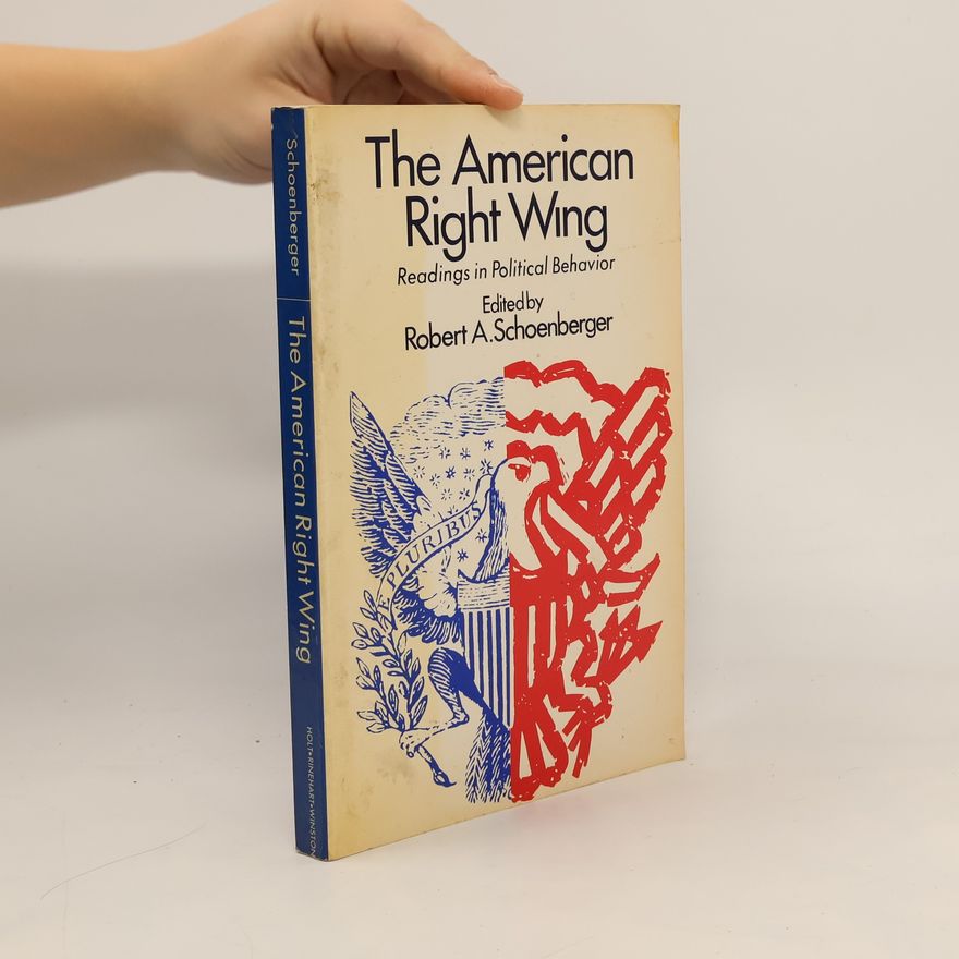 Robert A. Schoenberger The American Right Wing
