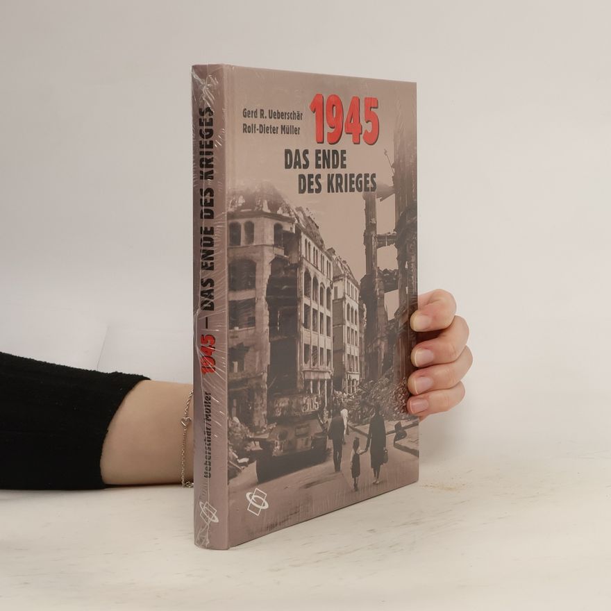 Rolf-Dieter Müller 1945. Das Ende des Krieges
