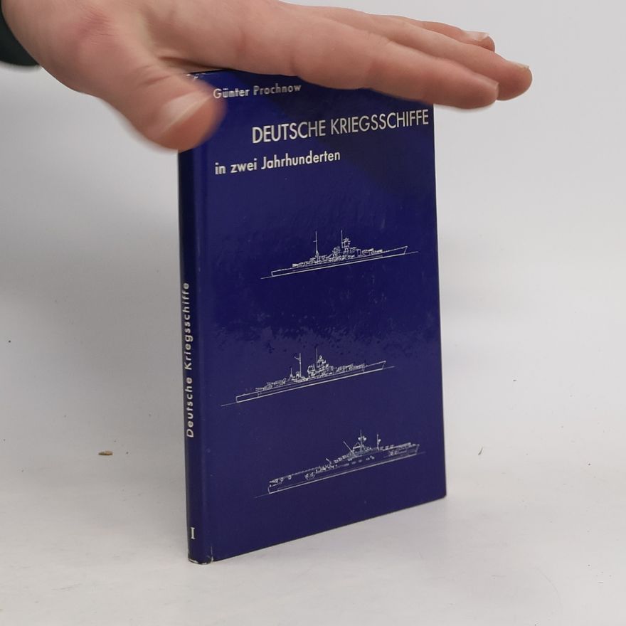 Günter Prochnow Deutsche Kriegsschiffe in zwei Jahrhunderten I