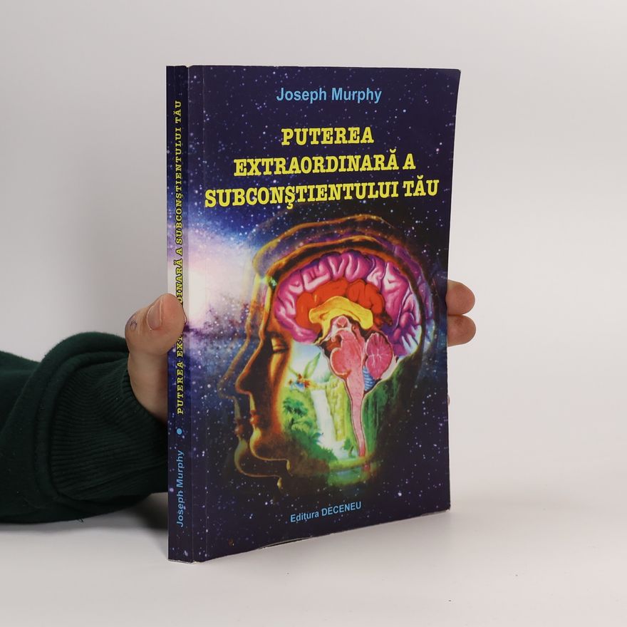 Joseph Murphy Puterea extraordinară a subconștientului tău