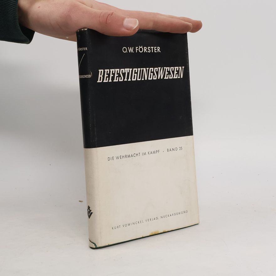 Otto-Wilhelm Förster Befestigungswesen. Die Wehrmacht im Kampf. Band 25