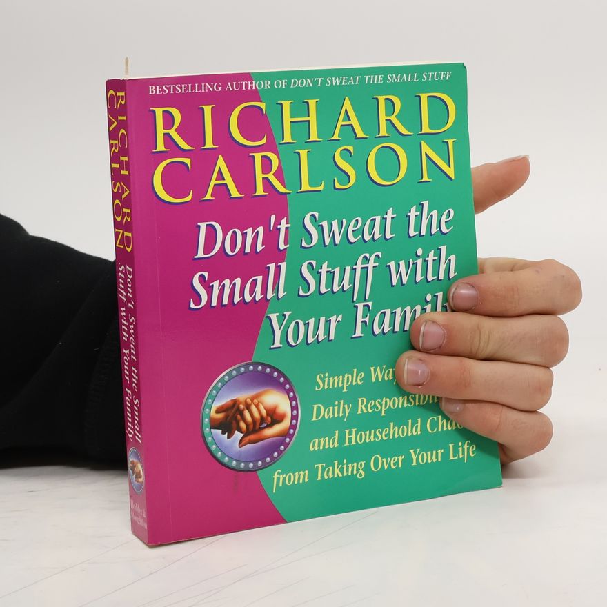 Richard Carlson Don't Sweat the Small Stuff with Your Family