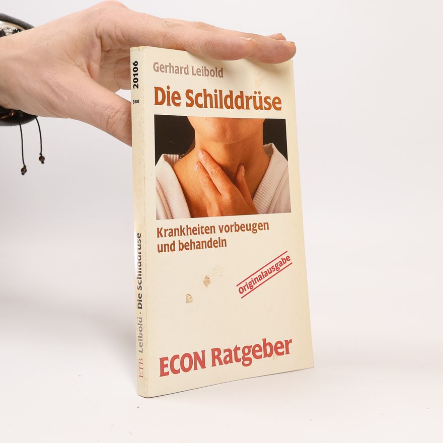 Gerhard Leibold Die schilddrüse, krankheiten, vorbeugen und behandeln