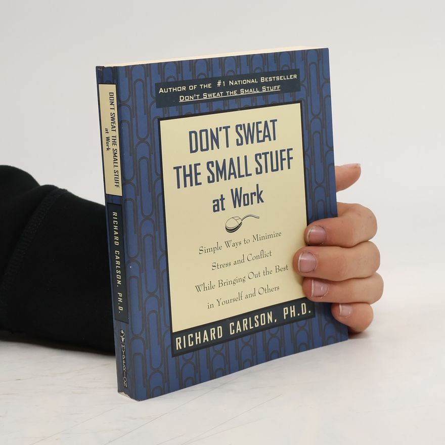 Richard Carlson Don't Sweat the Small Stuff at Work