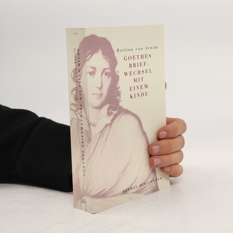 Bettina von Arnim Goethes Briefwechsel mit einem Kinde