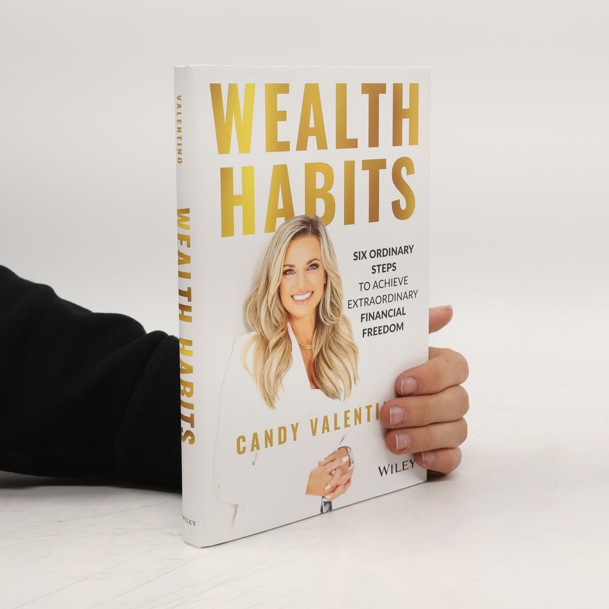 Valentino Wealth Habits - Six Ordinary Steps to Achieve Extraordinary Financial Freedom