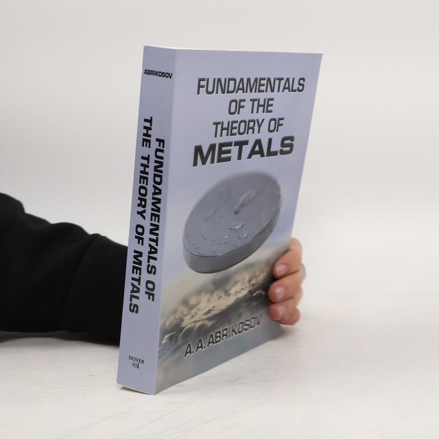 Alexei Alexeyevich Abrikosov Fundamentals of the Theory of Metals