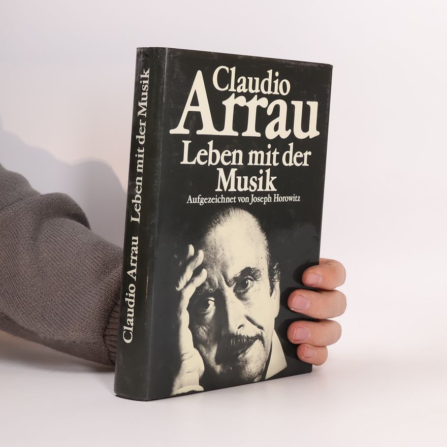 Claudio Arrau Leben mit Musik