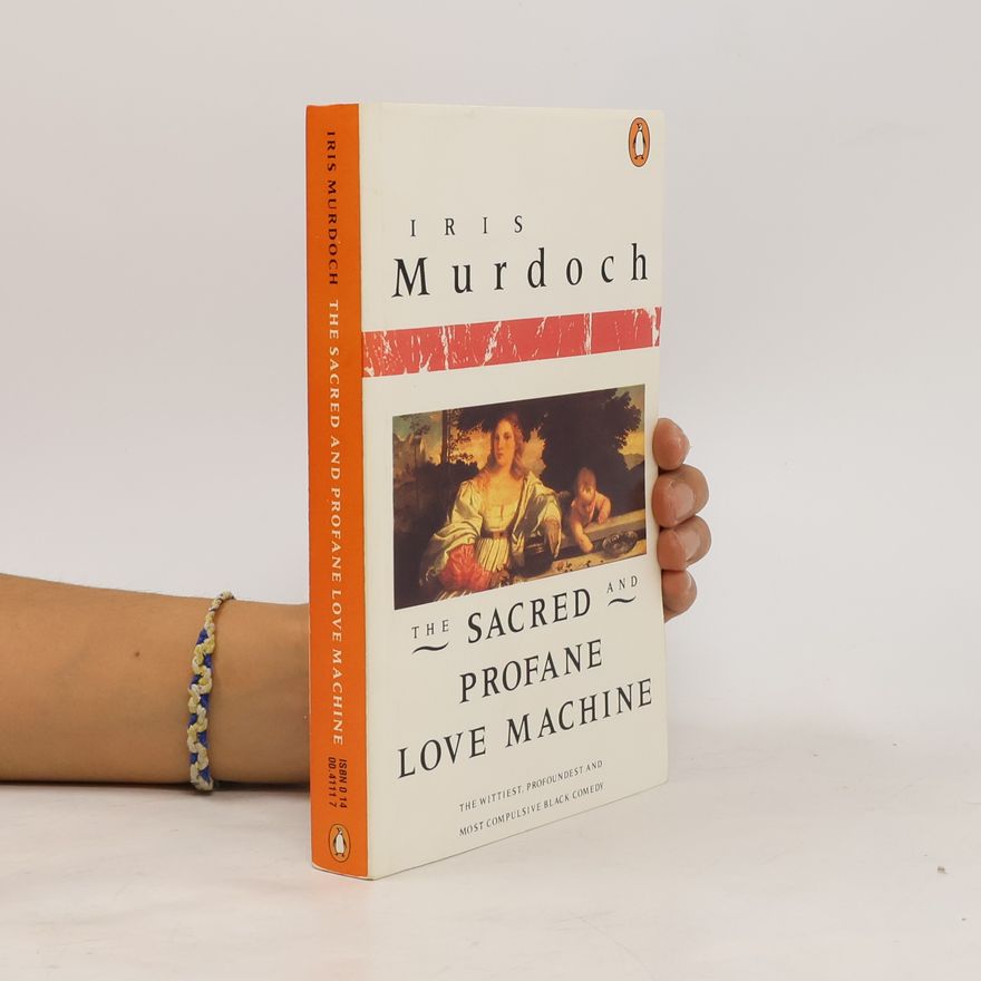 Iris Murdoch The Sacred and Profane Love Machine