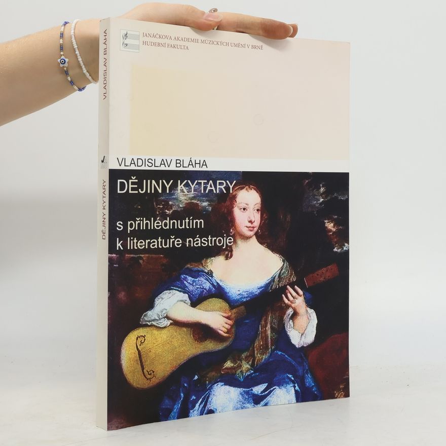 Vladislav Bláha Dějiny kytary s přihlédnutím k literatuře nástroje