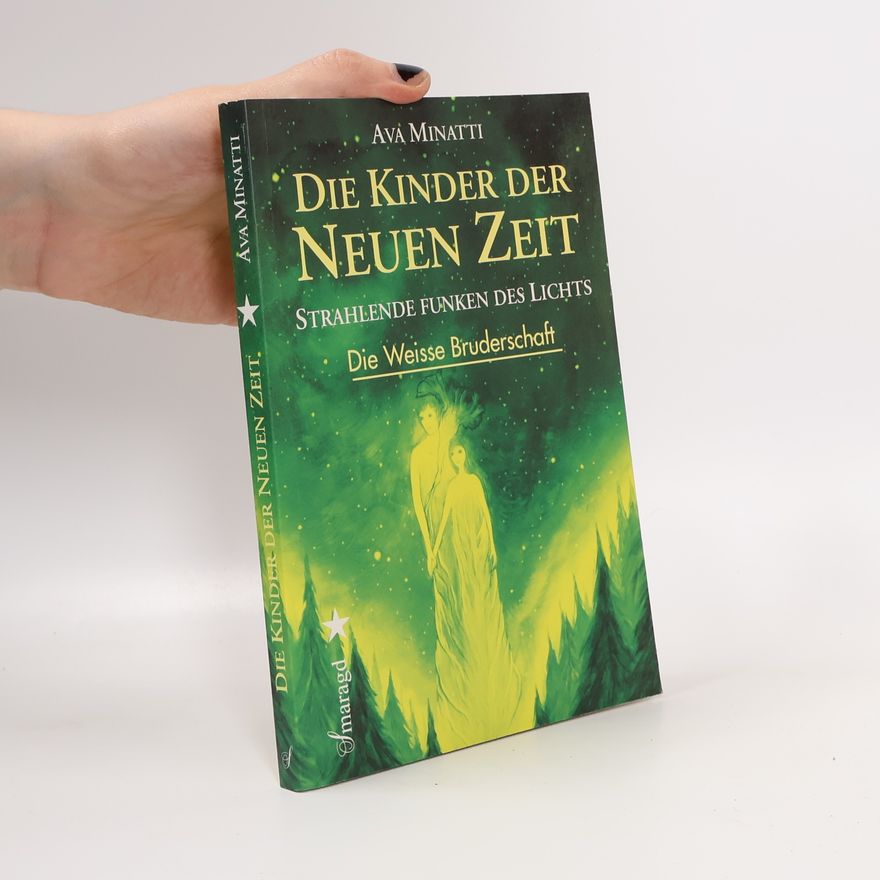 Ava Minatti Die Kinder der Neuen Zeit. Die Weiße Bruderschaft