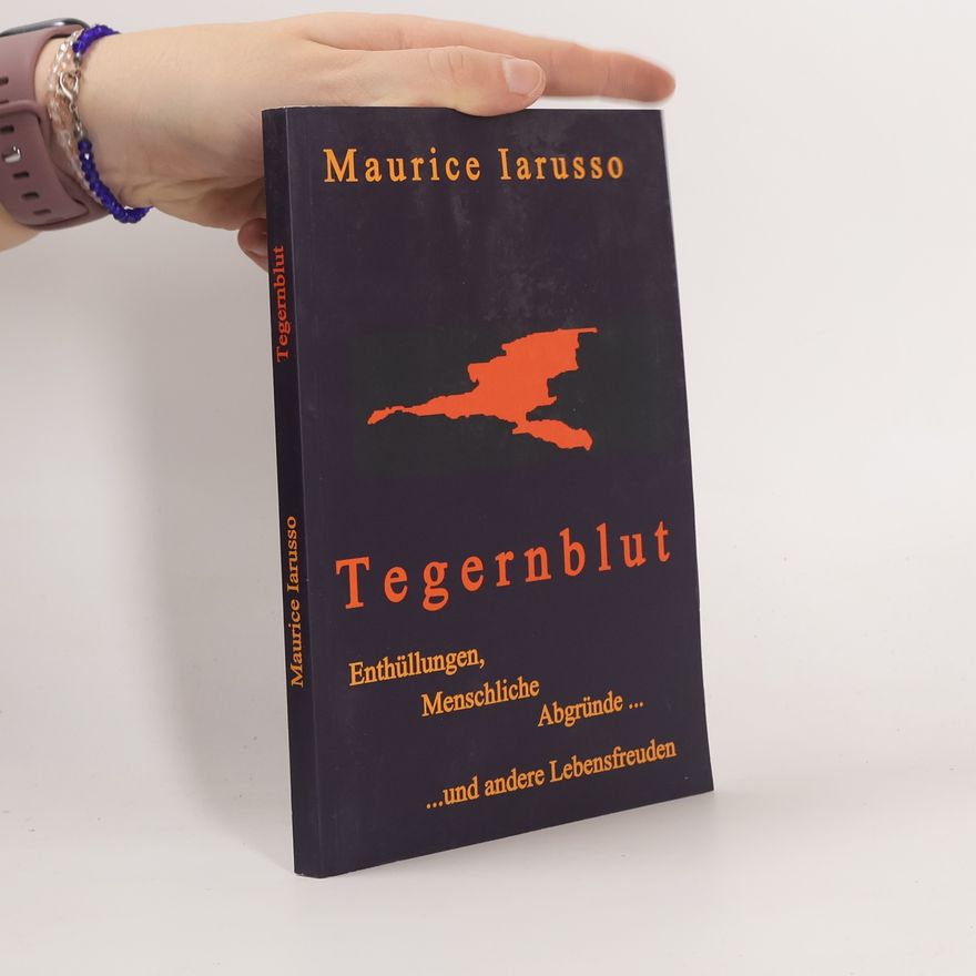 Maurice Iarusso Tegernblut. Enthüllungen, menschliche Abgründe und andere Lebensfreuden