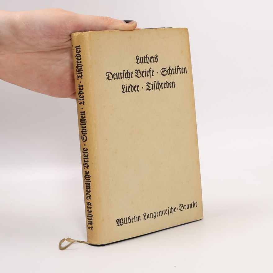 Martin Luther Luthers Deutsche Briefe · Schriften Lieder · Tischreden