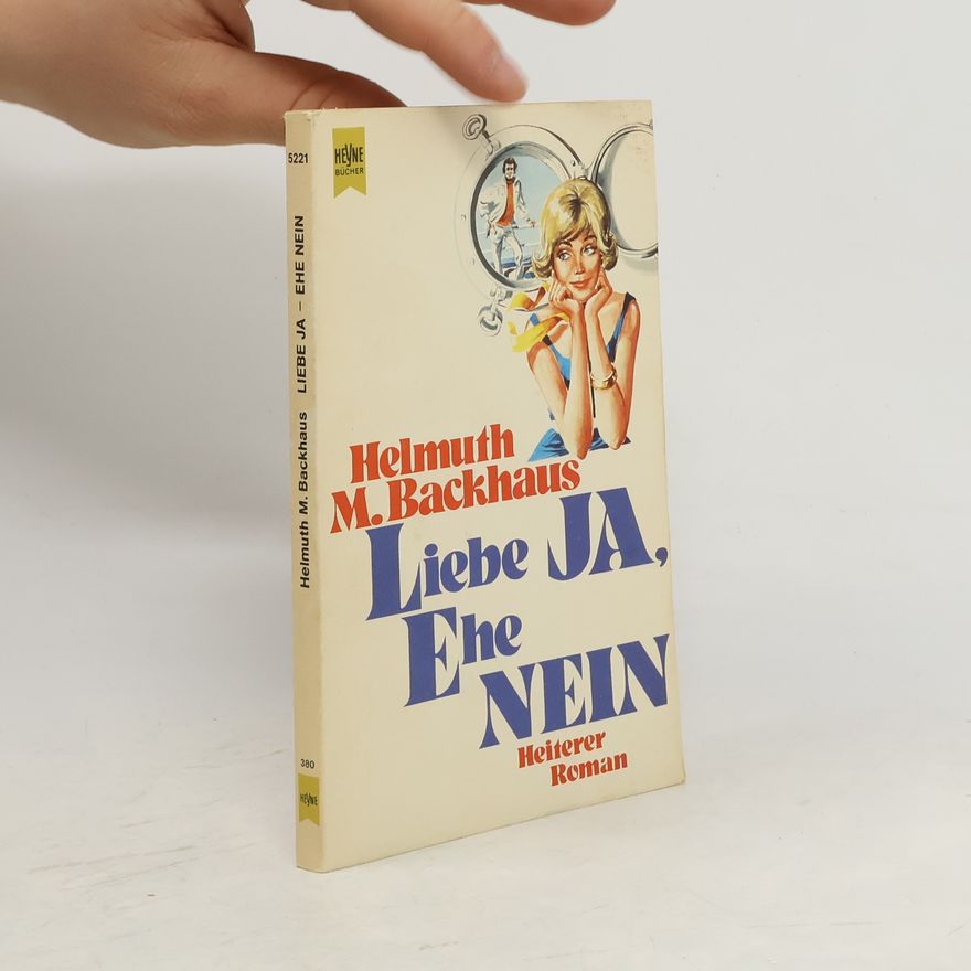 Helmuth M. Backhaus Liebe ja, Ehe nein