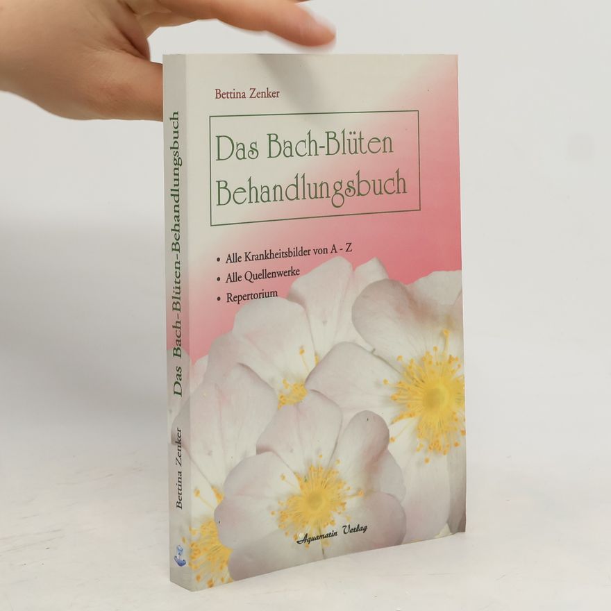 Bettina Zenker Das Bach-Blüten-Behandlungsbuch