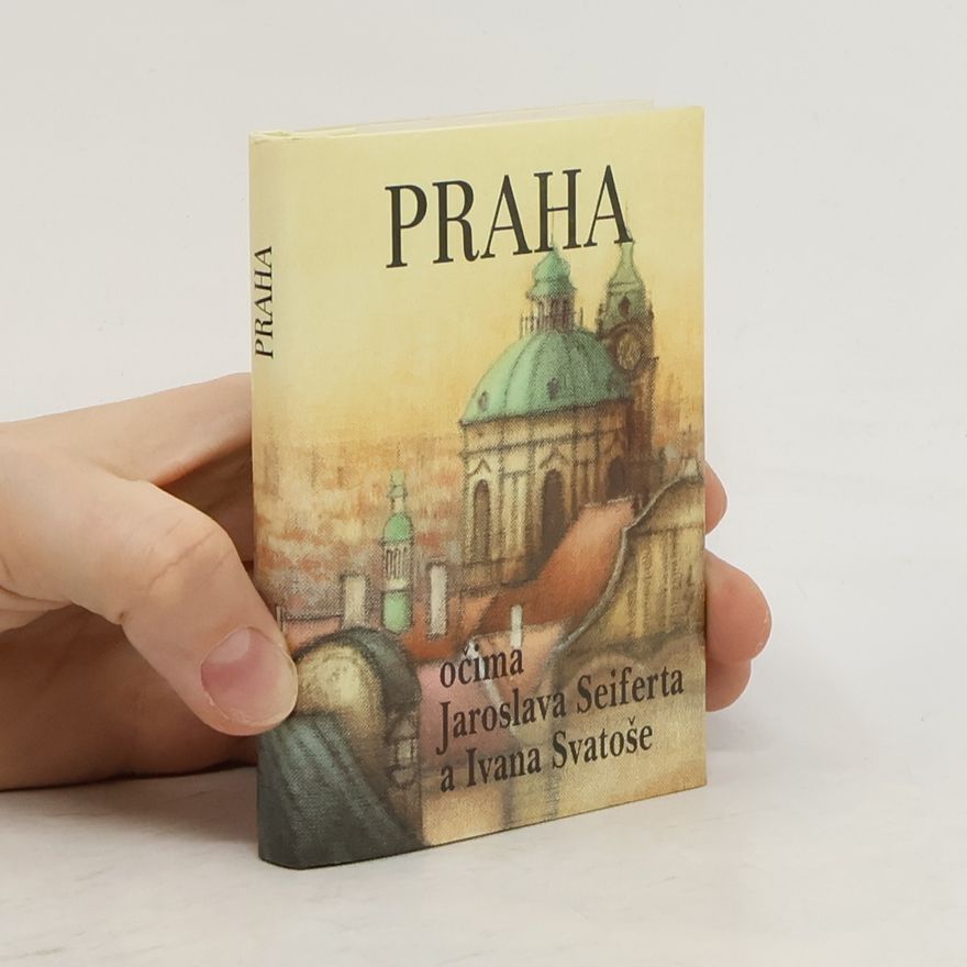 Ivan Svatoš Praha očima Jaroslava Seiferta a Ivana Svatoše