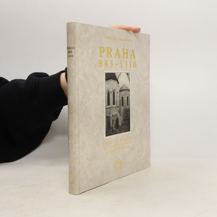 Zdeněk Dragoun Praha 885–1310. Kapitoly o románské a raně gotické architektuře