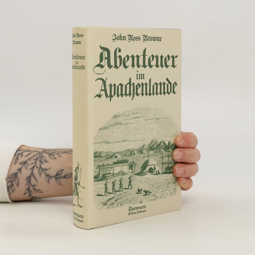 John Ross Browne Abenteuer im Apachenlande. Nach der Übersetzung von H. Hertz 1871 bearbeitet von Ulrich Schlemmer.