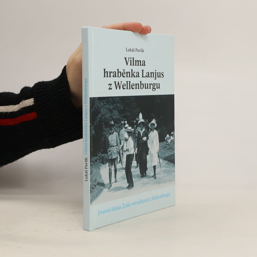 Lukáš Pavlík Vilma hraběnka Lanjus z Wellenburgu: Dvorní dáma Žofie vévodkyně z Hohenbergu