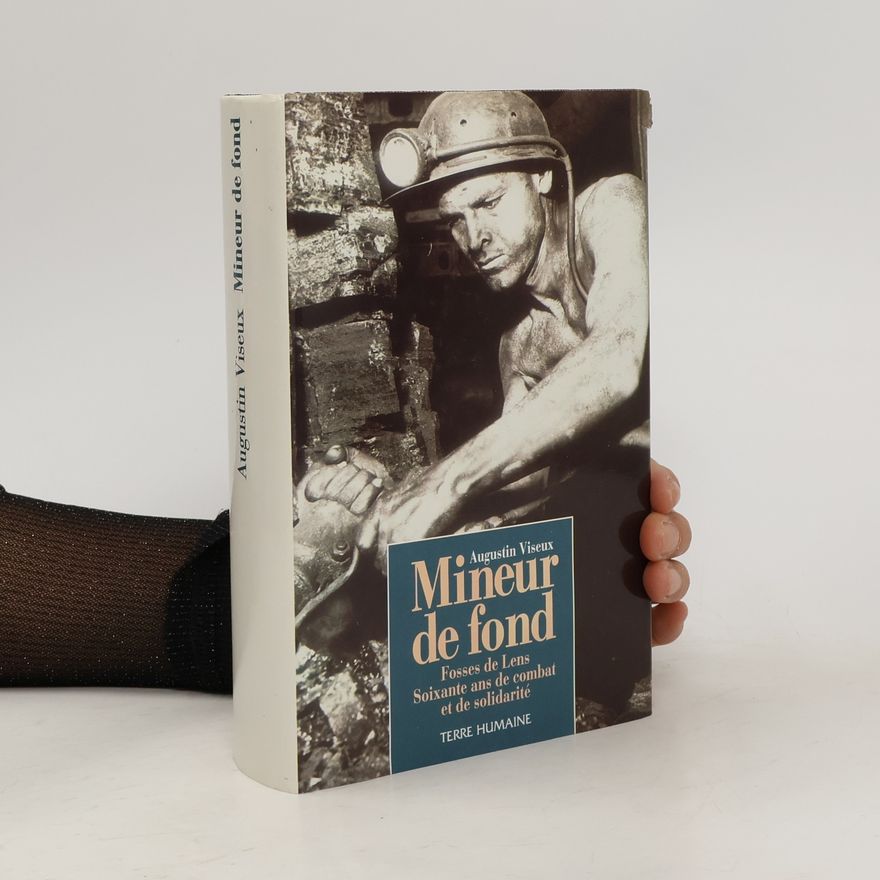 Augustin Viseux Mineur de fond, fosses de Lens soixante ans de combat et de solidarité