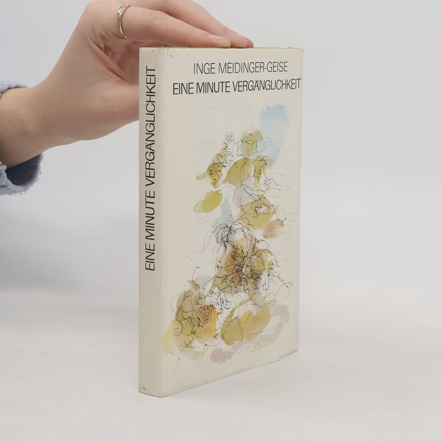 Inge Meidinger-Geise Eine Minute Vergänglichkeit