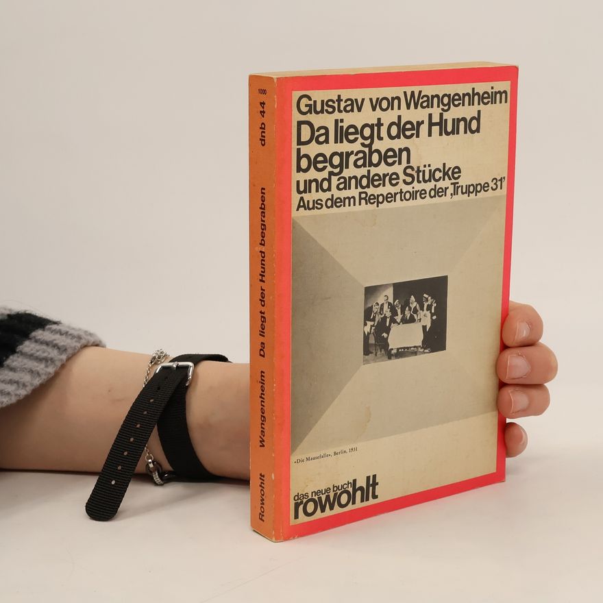 Gustav von Wangenheim Das neue Buch - 44: Da liegt der Hund begraben und andere Stücke - Aus dem Repertoire der Truppe 31